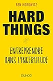 Hard Things Entreprendre Dans Lincertitude