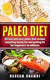 Paleo Diet 30 Fast And Easy Paleo Diet Recipes Targeting Losing Fat And Getting Fit For Beginners To Athletes Weight Loss Fat Loss Losing Fat For Beginners With Easy Diet English Edition