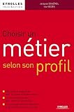 Choisir Un Mtier Selon Son Profil Avec 635 Mtiers Rpertoris Avec Le Niveau Dtudes Requis Une Mthode Efficace Pour Orienter Ses Tudes Un Outil De Carrire Emploi Et Carrire