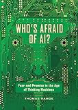 Whos Afraid Of Ai Fear And Promise In The Age Of Thinking Machines
