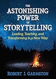 The Astonishing Power Of Storytelling Leading Teaching And Transforming In A New Way English Edition