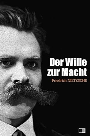 Der Wille zur Macht Friedrich Nietzsche
