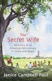The Secret Wife Memoirs Of An American Missionary In India And Nepal