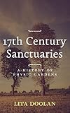 17th Century Sanctuaries A History Of Physic Gardens Garden Tour Book 1 English Edition