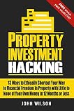 Property Investment Hacking 13 Ways To Ethically Shortcut Your Way To Financial Freedom In Property With Little To None Of Your Own Money In 12 Months Or Less English Edition