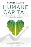 Humane Capital How To Create A Management Shift To Transform Performance And Profit English Edition