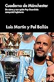 Cuaderno De Mnchester De Cmo Y Con Quin Pep Guardiola Conquist Inglaterra Cultura Popular Spanish Edition