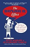 The Bonjour Effect The Secret Codes Of French Conversation Revealed English Edition