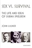 Sex Vs Survival The Life And Ideas Of Sabina Spielrein English Edition
