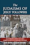 The Judaisms Of Jesus Followers An Introduction To Early Christianity In Its Jewish Context English Edition