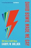 David Bowie Made Me Gay 100 Years Of Lgbt Music English Edition