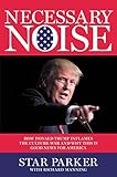 Necessary Noise How Donald Trump Inflames The Culture War And Why This Is Good News For America English Edition