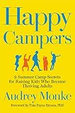 Happy Campers 9 Summer Camp Secrets For Raising Kids Who Become Thriving Adults English Edition