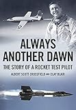 Always Another Dawn The Story Of A Rocket Test Pilot