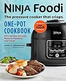 Ninja Foodi The Pressure Cooker That Crisps Onepot Cookbook 100 Fast And Flavorful Meals To Maximize Your Foodi English Edition