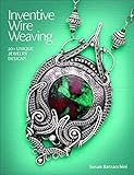 Inventive Wire Weaving 20 Unique Jewelry Designs