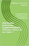 Surdous Prcoces Hypersensibles Prenez Votre Vie En Main Une Psychothrapie O Vous Tes Bien Guide Pour Les Thrapeutes Et Les Personnes Qui Se Sentent Diffrentes