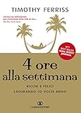 4 Ore Alla Settimana Ricchi E Felici Lavorando 10 Volte Meno Italian Edition