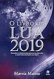 O Livro Da Lua 2019 Descubra A Influncia Da Lua No Seu Dia A Dia E A Previso Anual Para O Seu Signo Portuguese Edition