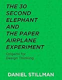 The 30 Second Elephant And The Paper Airplane Experiment Origami For Design Thinking English Edition