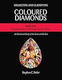 Collecting And Classifying Coloured Diamonds Introduction Collecting Rarity Value An Illustrated Study Of The Aurora Collection Book 1 English Edition