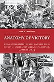 Anatomy Of Victory Why The United States Triumphed In World War Ii Fought To A Stalemate In Korea Lost In Vietnam And Failed In Iraq English Edition