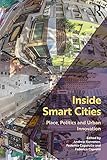 Inside Smart Cities Place Politics And Urban Innovation English Edition