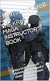 The Krav Maga Instructors Book How To Teach A Selfdefense Method And A Closecombat System English Edition
