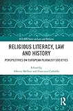 Religious Literacy Law And History Perspectives On European Pluralist Societies Iclars Series On Law And Religion English Edition