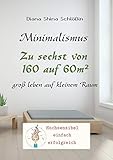Minimalismus Zu 6st Von 160 Auf 60m Gro Leben Auf Kleinem Raum German Edition