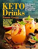 Keto Drinks Tasty Ketogenic Cocktails Warm Drinks And Lemonades For Weight Loss The Collection Of Lowcarb Recipes That Will Keep You In Ketosis English Edition