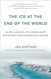 The Ice At The End Of The World An Epic Journey Into Greenlands Buried Past And Our Perilous Future