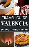 Valencia Travel Guide 2019 Top 20 Local Places You Cant Miss In Valencia Spain English Edition