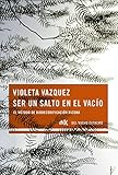 Ser Un Salto En El Vacio Spanish Edition