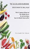 The Gallbladder Handbook Understanding This Small Organ What It Is Symptoms Of Gallstones And Other Gallbladder Diseases Diet And Lifestyle Options Removal And More English Edition