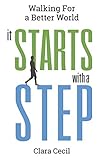 It Starts With A Step Walking For A Better World English Edition