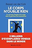 Le Corps Noublie Rien Le Cerveau Lesprit Et Le Corps Dans La Gurison Du Traumatisme