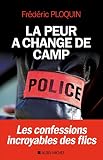 La Peur A Chang De Camp Les Confessions Incroyables Des Flics