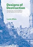 Designs Of Destruction The Making Of Monuments In The Twentieth Century English Edition