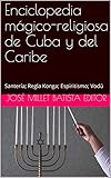 Enciclopedia Mgicoreligiosa De Cuba Y Del Caribe Santera Regla Konga Espiritismo Vod Ediciones Fundacin Casa Del Caribeenciclopedia N 1 Spanish Edition