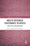 Health Research Governance In Africa Law Ethics And Regulation Biomedical Law And Ethics Library English Edition