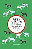 Fifty Shades Of Hay The Extraordinary World Of Racehorse Names English Edition