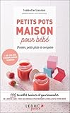 Petits Pots Maison Pour Bb Pure Petits Plats Et Compotes 100 Recettes Saines Et Gourmandes De 4 Mois 3 Ans