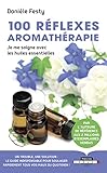 100 R%C3%A9flexes Aromath%C3%A9rapie : Je Me Soigne Avec Les Huiles Essentielles