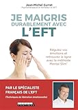 Je Maigris Durablement Avec L'eft : R%C3%A9gulez Vos %C3%A9motions Et Retrouvez La Ligne Avec La M%C3%A9thode Mental Slim