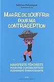 Marre De Souffrir Pour Ma Contraception Manifeste Fministe Pour Une Contraception Pleinement Panouissante