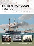 British Ironclads 186075 Hms Warrior And The Royal Navys Black Battlefleet New Vanguard Book 262 English Edition