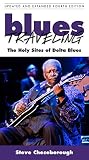Blues Traveling The Holy Sites Of Delta Blues Fourth Edition English Edition