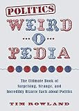 Politics Weirdopedia The Ultimate Book Of Surprising Strange And Incredibly Bizarre Facts About Politics English Edition
