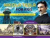 Nikola Tesla For Kids His Life Ideas And Inventions With 21 Activities For Kids Series English Edition